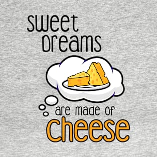 Sweet Dreams are Made of Cheese T-Shirt